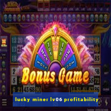 lucky miner lv06 profitability